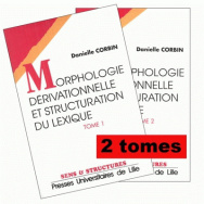 Morphologie dérivationnelle et structuration du lexique<br> (Tomes I et II)
