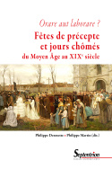Orare aut laborare ? Fêtes de précepte et jours chômés du Moyen Âge au début du XXe siècle